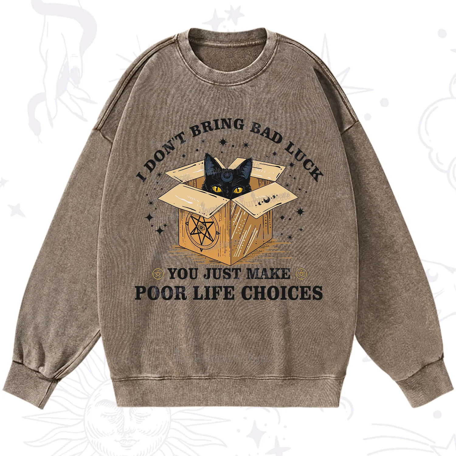 Purplehecate I Don't Bring Bad Luck You Just Make Poor Life Choices Washed Sweatshirt