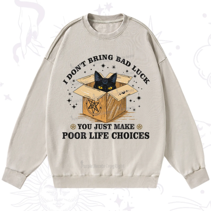 Purplehecate I Don't Bring Bad Luck You Just Make Poor Life Choices Washed Sweatshirt