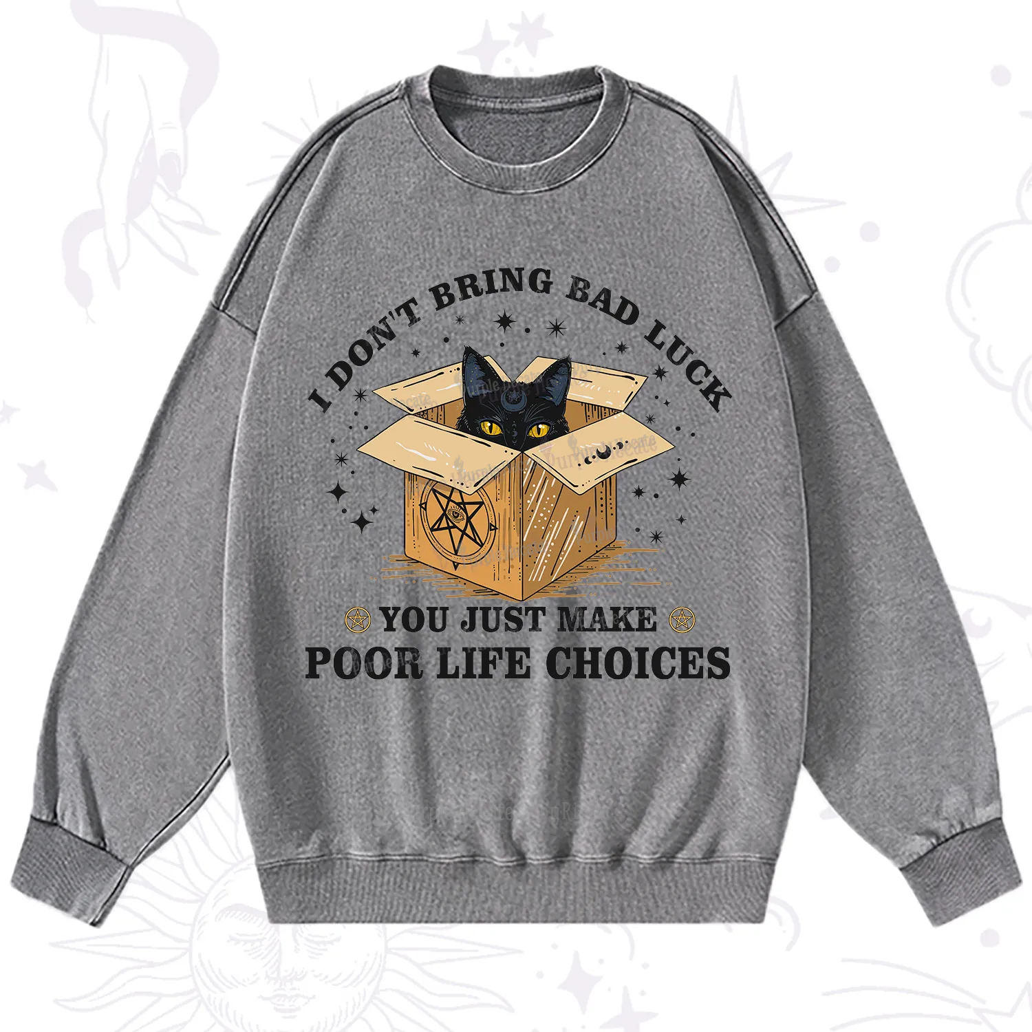 Purplehecate I Don't Bring Bad Luck You Just Make Poor Life Choices Washed Sweatshirt