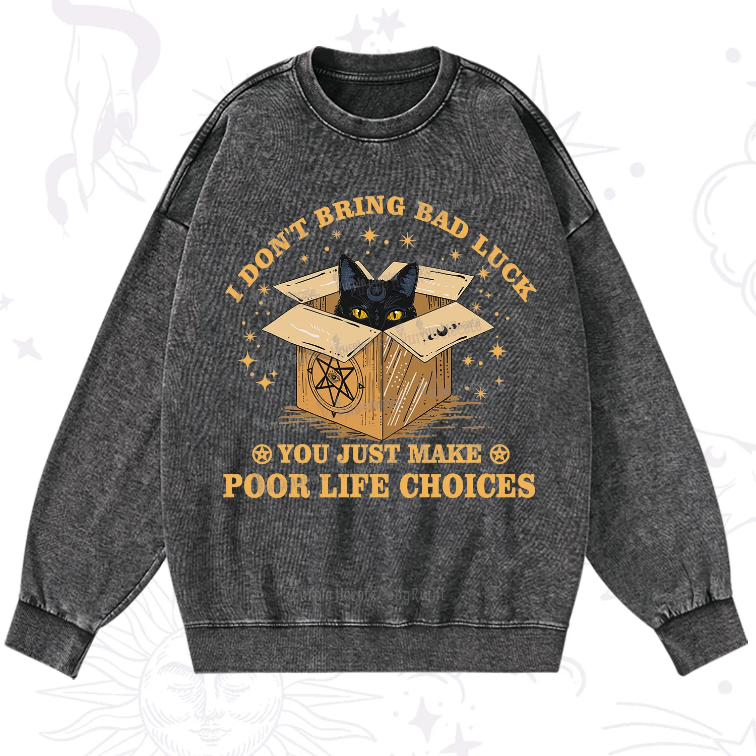 Purplehecate I Don't Bring Bad Luck You Just Make Poor Life Choices Washed Sweatshirt