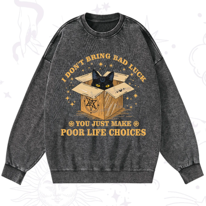 Purplehecate I Don't Bring Bad Luck You Just Make Poor Life Choices Washed Sweatshirt