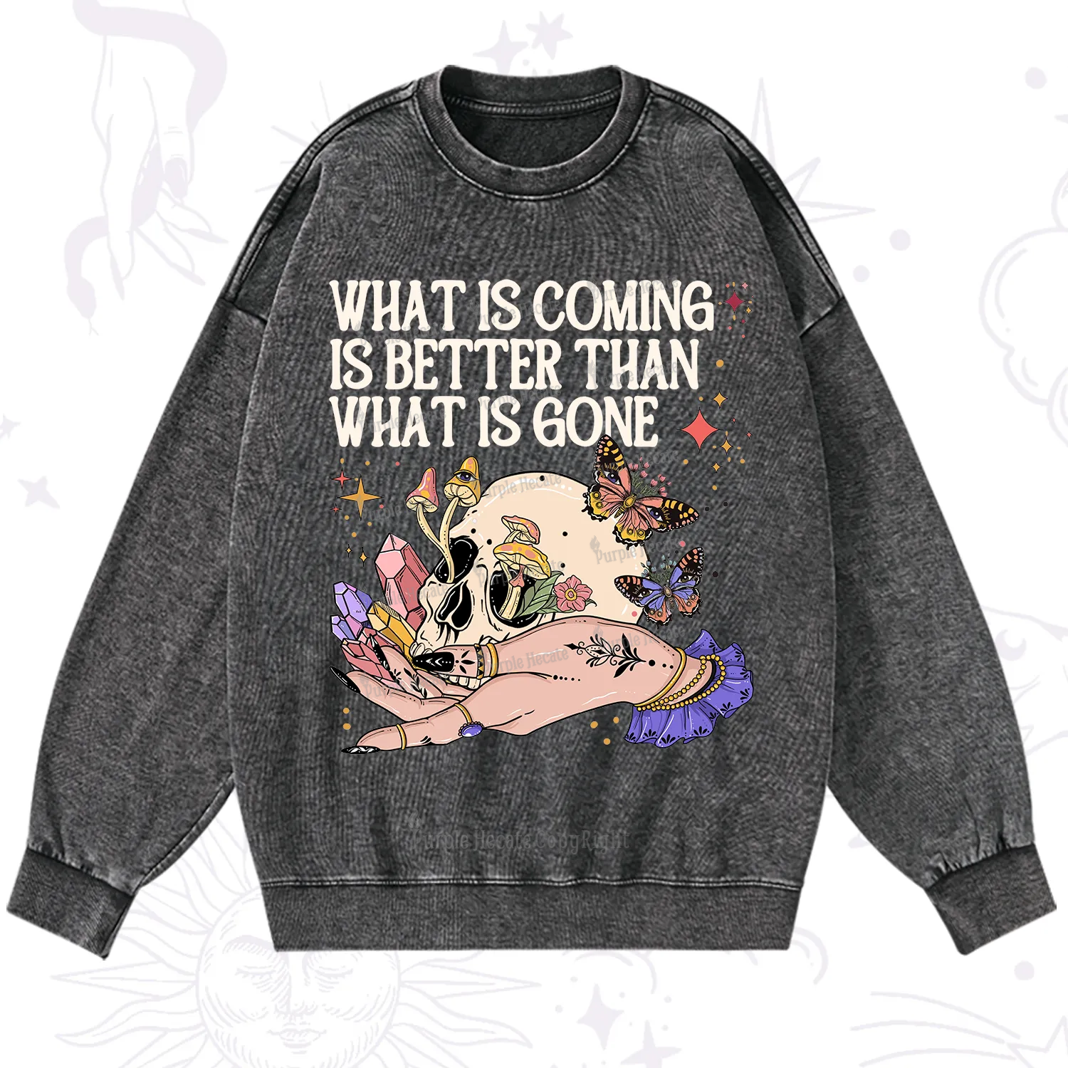 Purplehecate What Is Coming Is Better Than What Is Gone Washed Sweatshirt