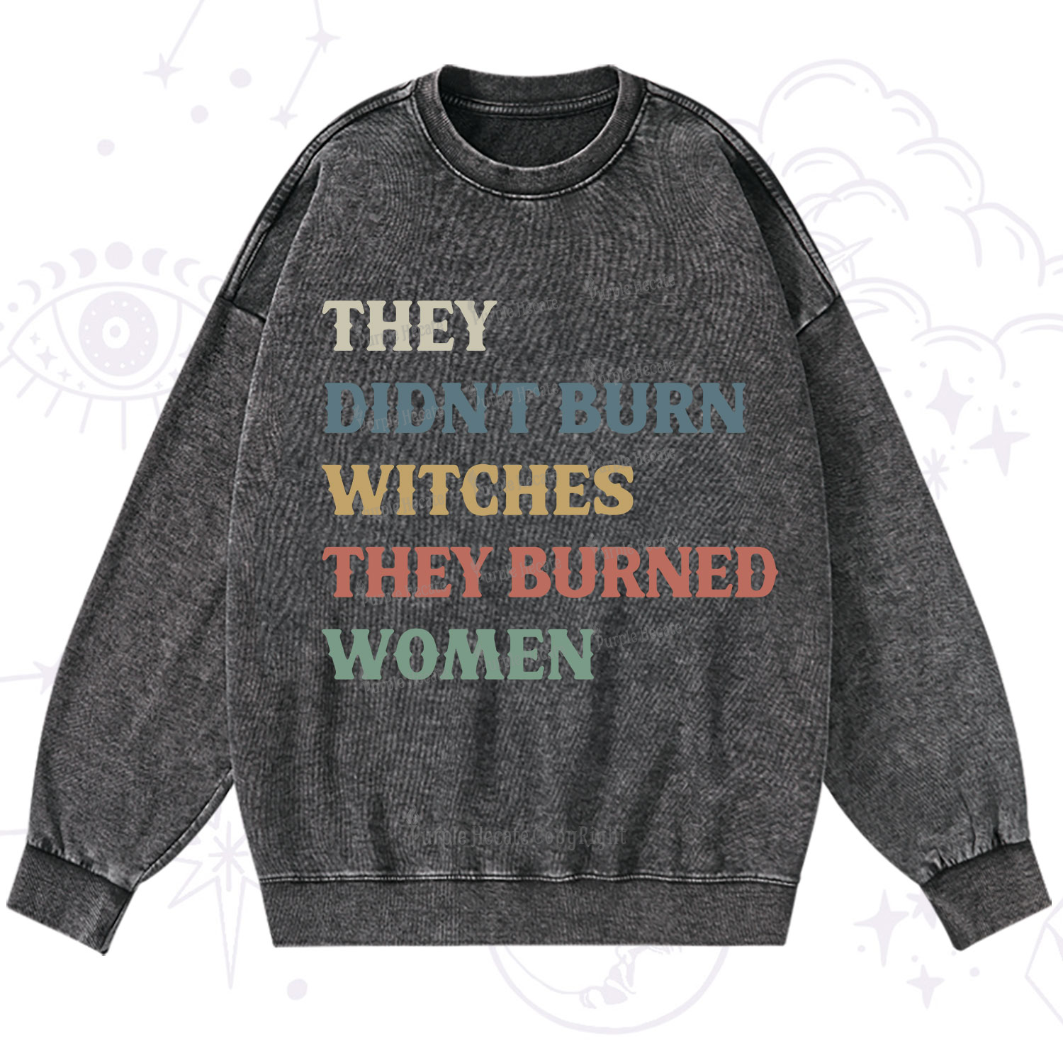 Purplehecate They Didn't Burn Witches They Burned Women Washed Sweatshirt