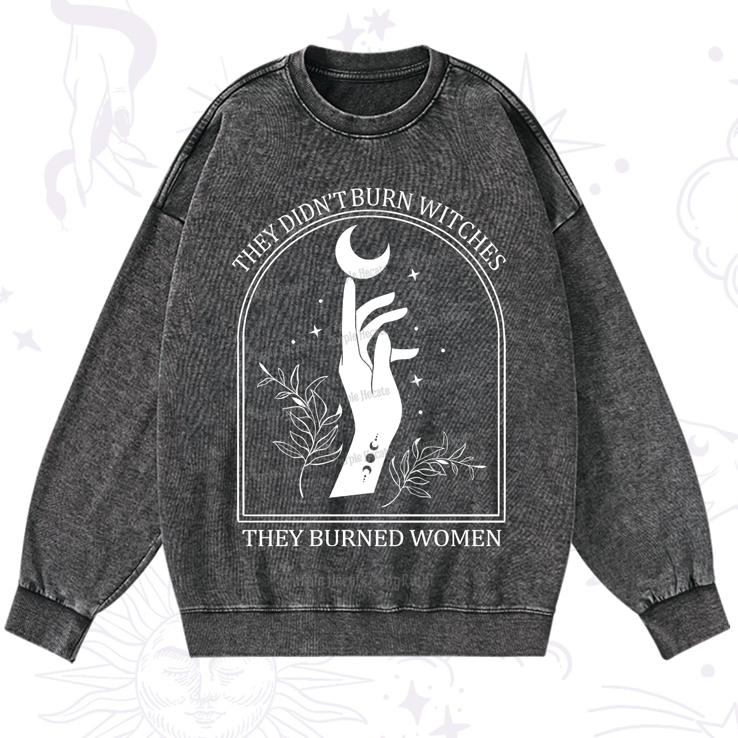 Purplehecate They Didn't Burn Witches They Burned Women Washed Sweatshirt