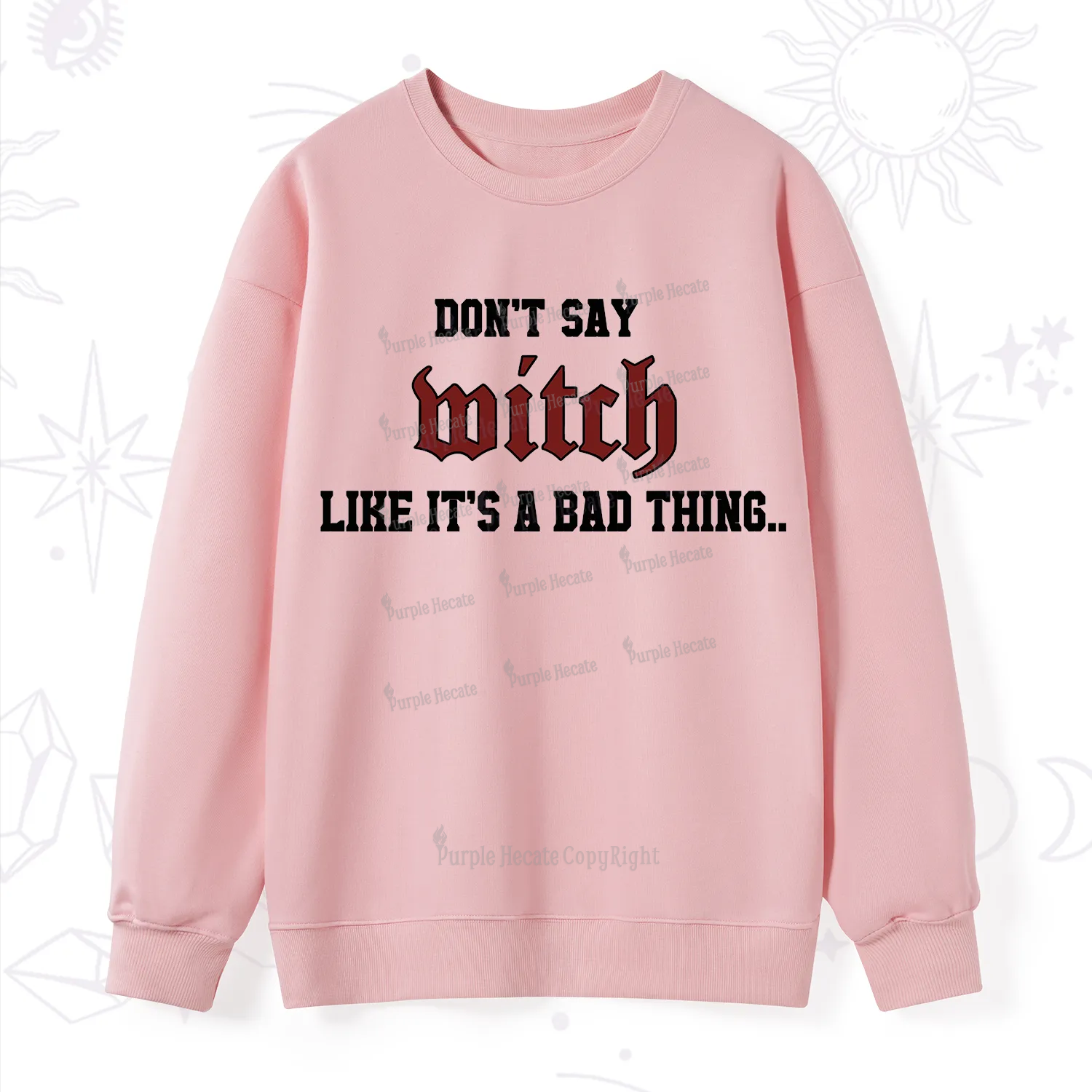 Purplehecate Don't Say Witch Like It's A Bad Thing Sweatshirt