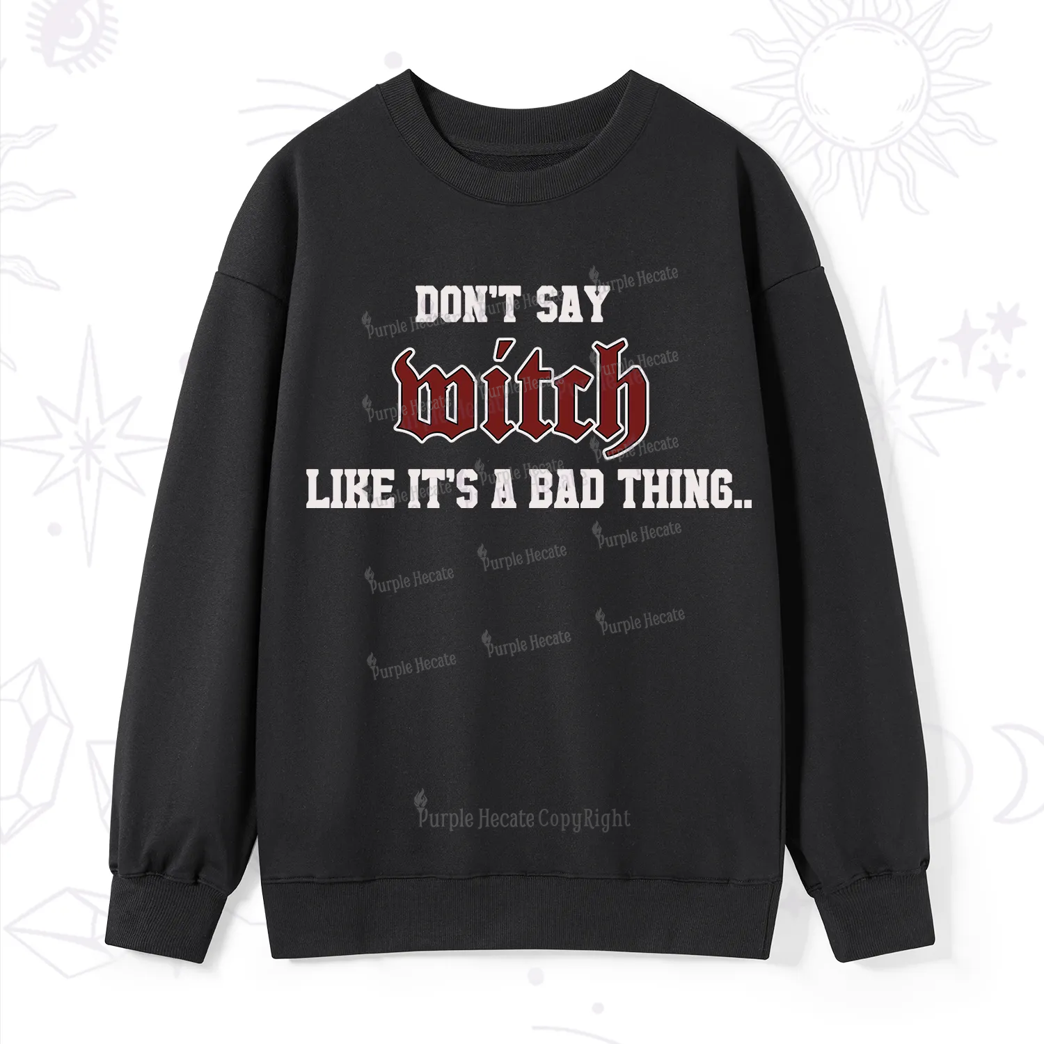 Purplehecate Don't Say Witch Like It's A Bad Thing Sweatshirt