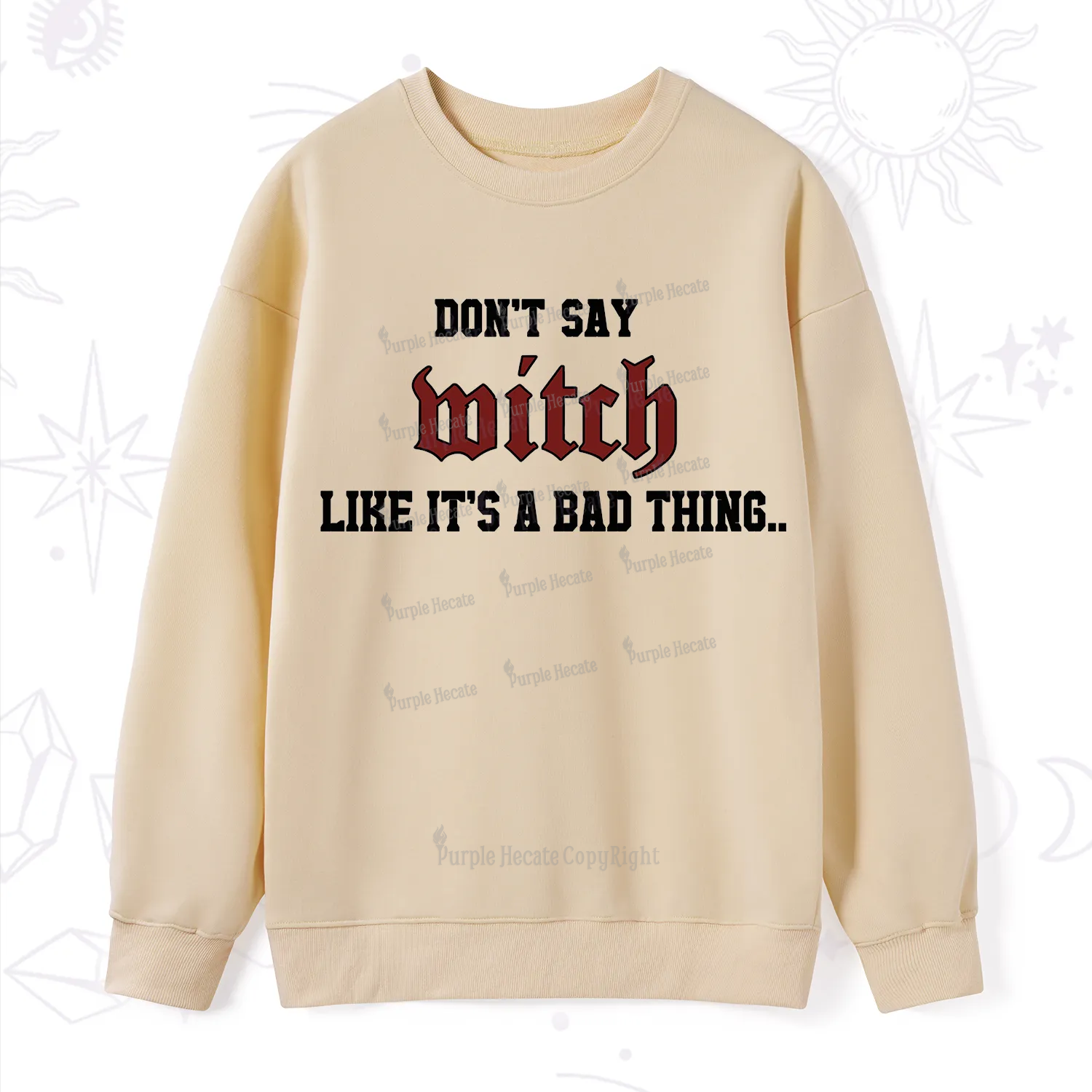Purplehecate Don't Say Witch Like It's A Bad Thing Sweatshirt