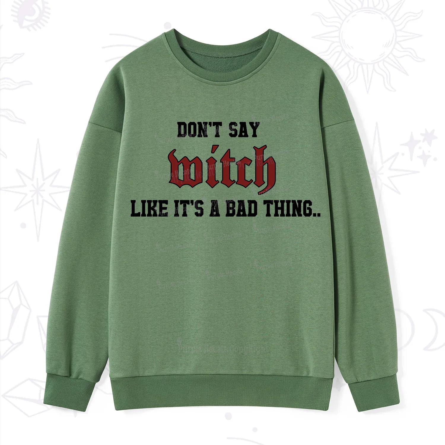 Purplehecate Don't Say Witch Like It's A Bad Thing Sweatshirt