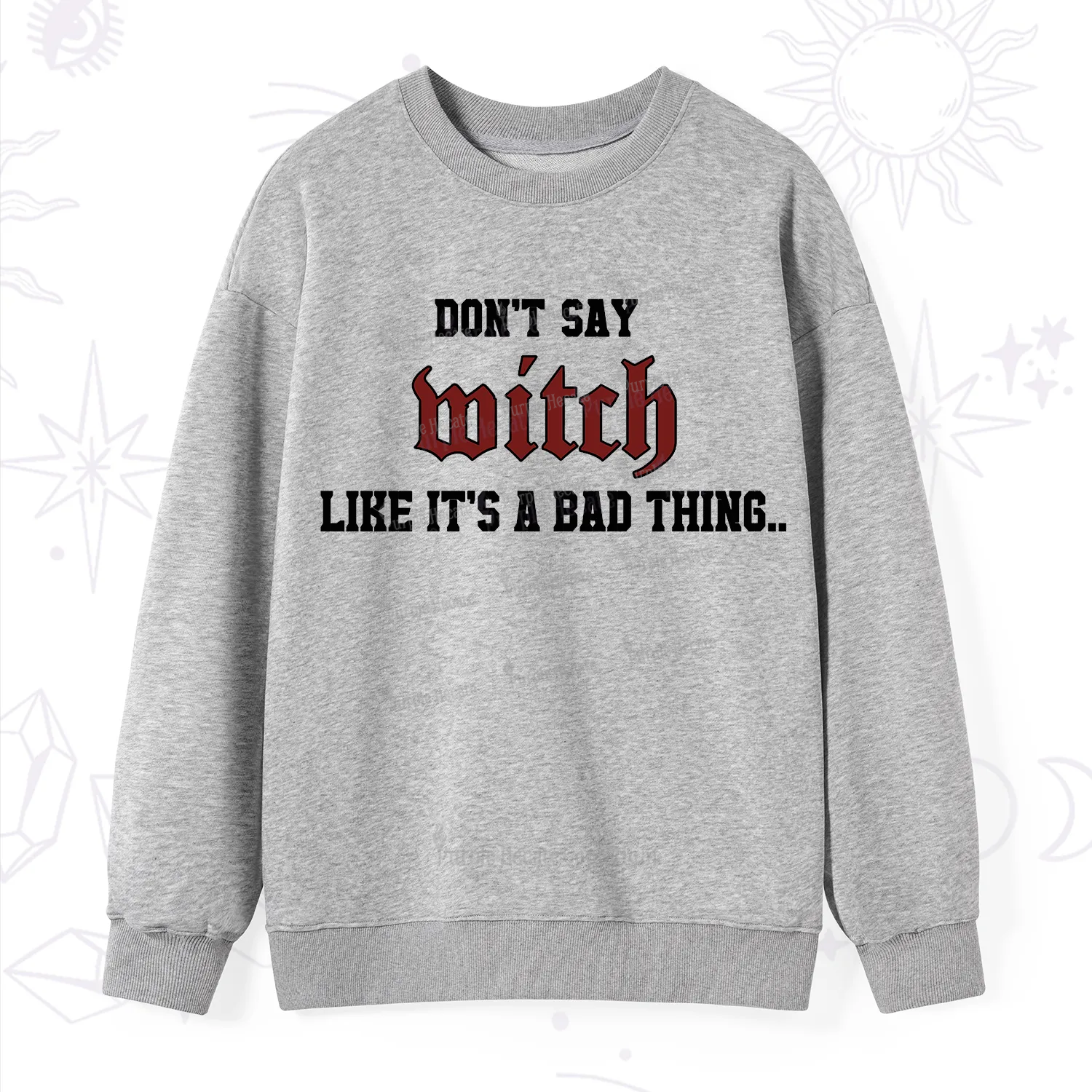 Purplehecate Don't Say Witch Like It's A Bad Thing Sweatshirt
