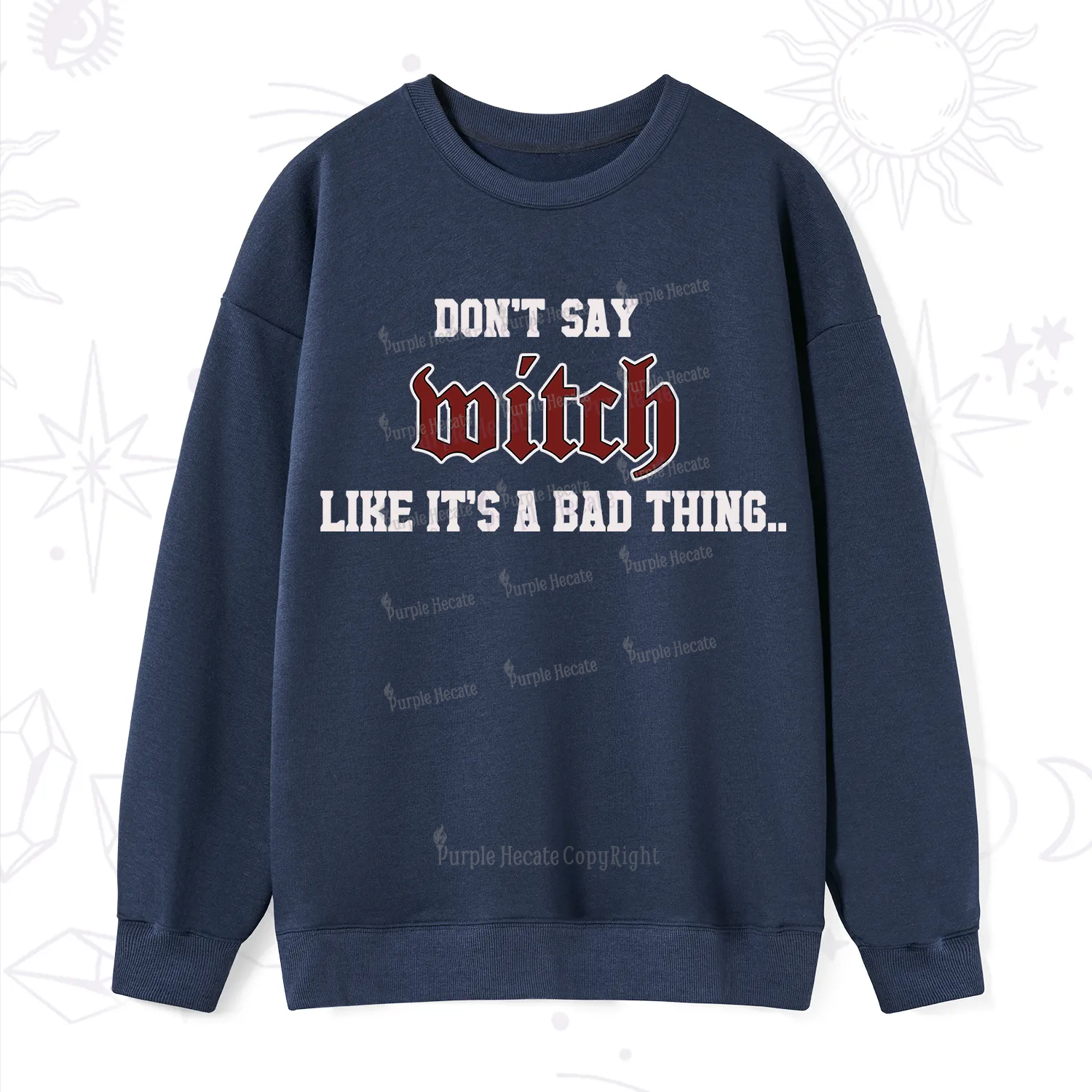 Purplehecate Don't Say Witch Like It's A Bad Thing Sweatshirt