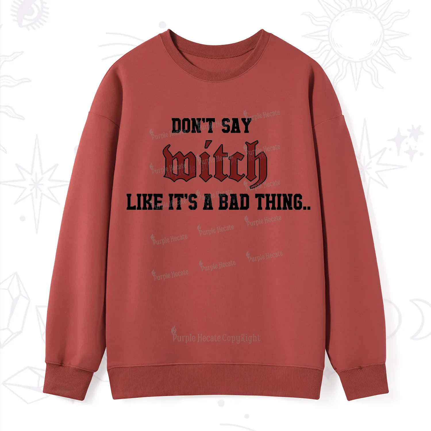 Purplehecate Don't Say Witch Like It's A Bad Thing Sweatshirt