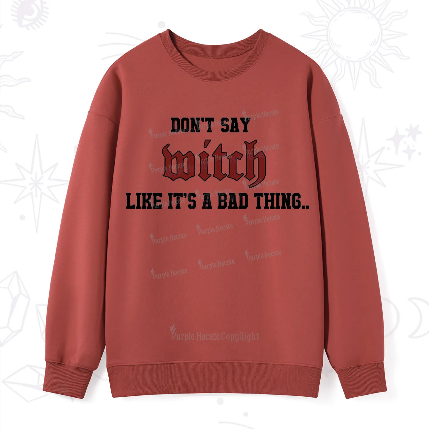 Purplehecate Don't Say Witch Like It's A Bad Thing Sweatshirt