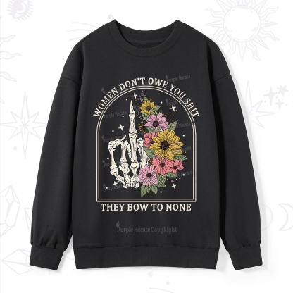 Purplehecate Women Don't Owe You Shit They Bow To None Sweatshirt