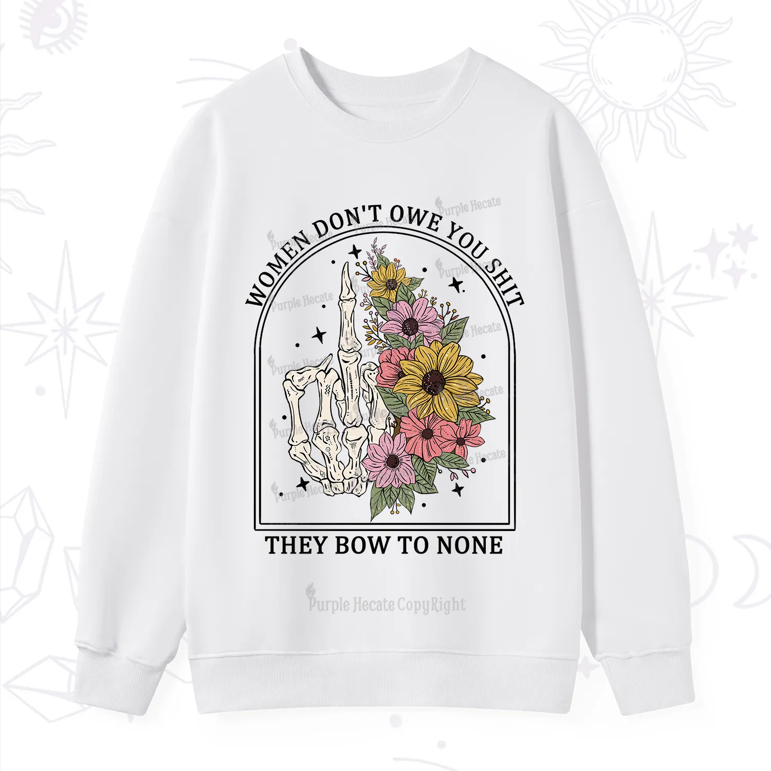 Purplehecate Women Don't Owe You Shit They Bow To None Sweatshirt