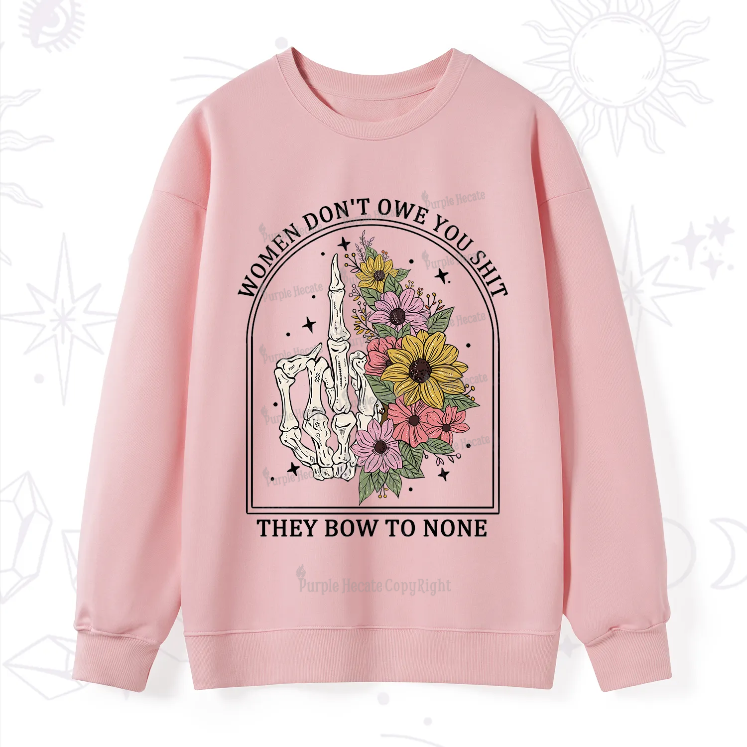 Purplehecate Women Don't Owe You Shit They Bow To None Sweatshirt