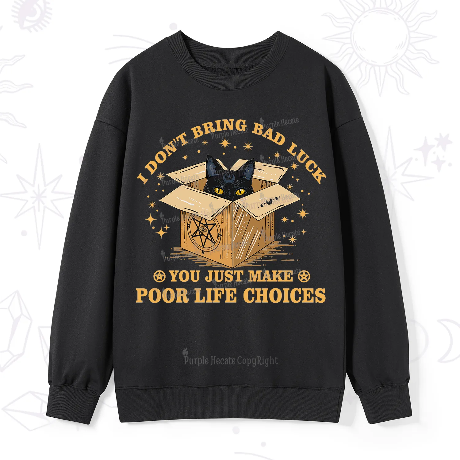Purplehecate I Don't Bring Bad Luck You Just Make Poor Life Choices Sweatshirt