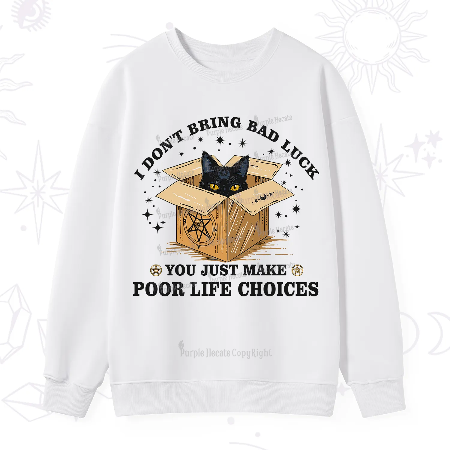 Purplehecate I Don't Bring Bad Luck You Just Make Poor Life Choices Sweatshirt