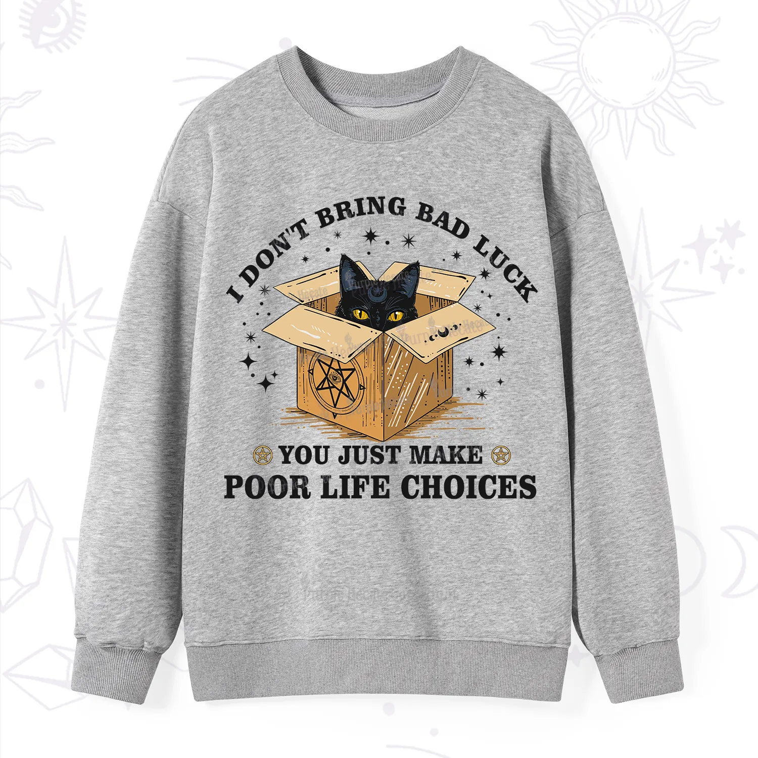 Purplehecate I Don't Bring Bad Luck You Just Make Poor Life Choices Sweatshirt