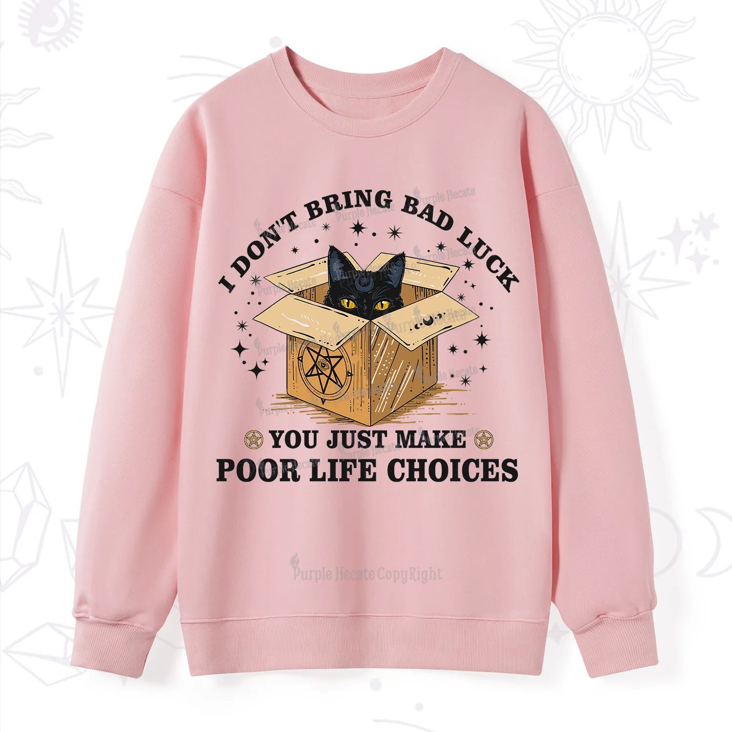 Purplehecate I Don't Bring Bad Luck You Just Make Poor Life Choices Sweatshirt