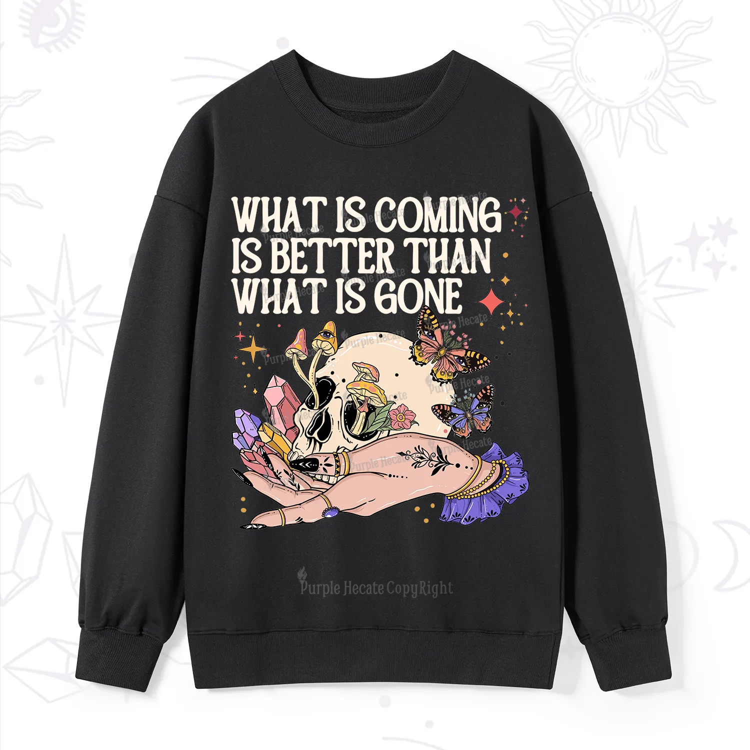 Purplehecate What Is Coming Is Better Than What Is Gone Sweatshirt