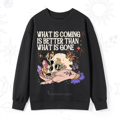 Purplehecate What Is Coming Is Better Than What Is Gone Sweatshirt