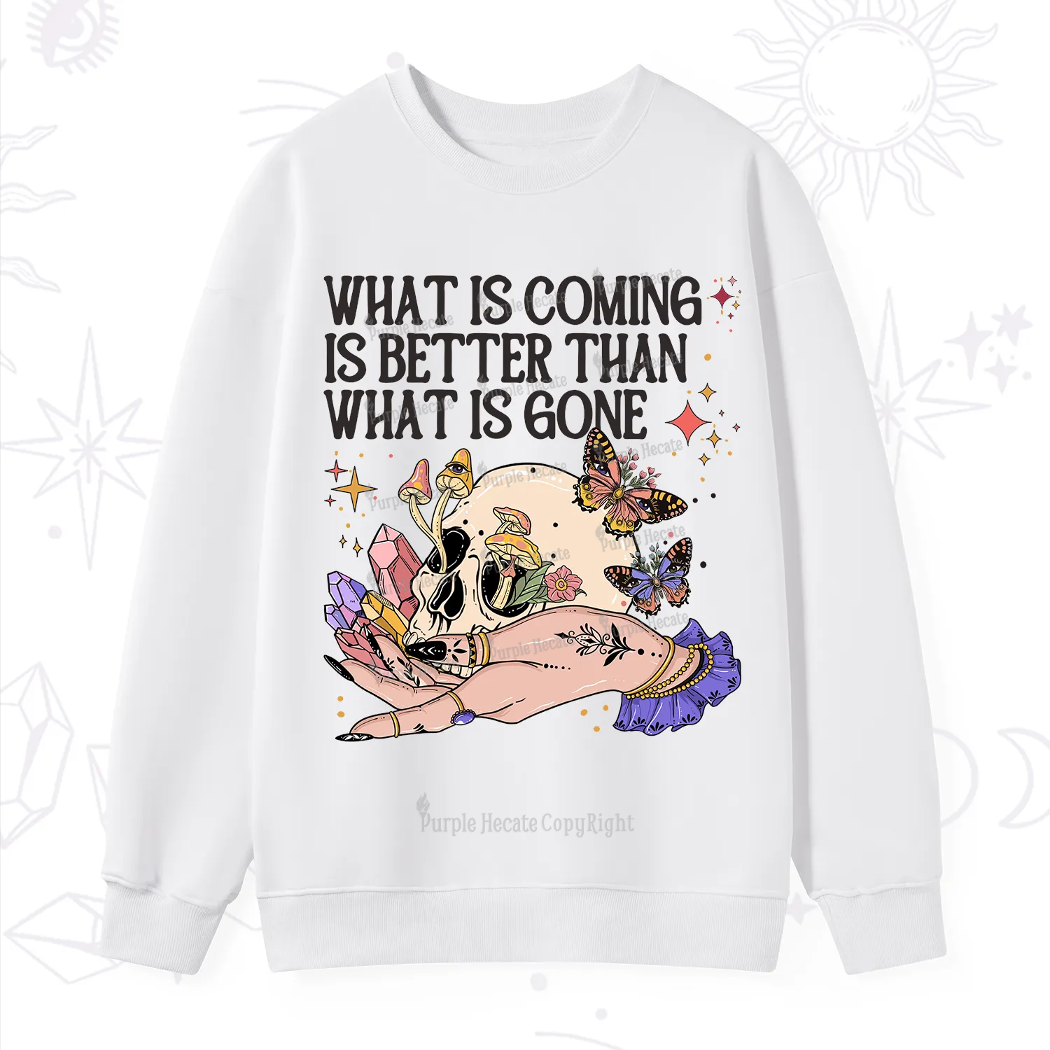 Purplehecate What Is Coming Is Better Than What Is Gone Sweatshirt