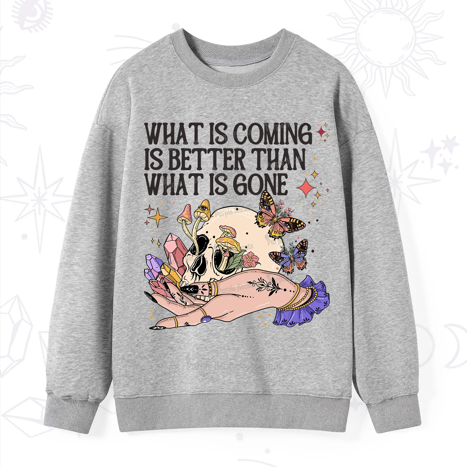 Purplehecate What Is Coming Is Better Than What Is Gone Sweatshirt