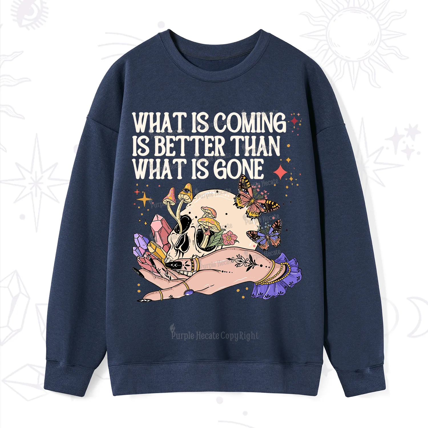 Purplehecate What Is Coming Is Better Than What Is Gone Sweatshirt