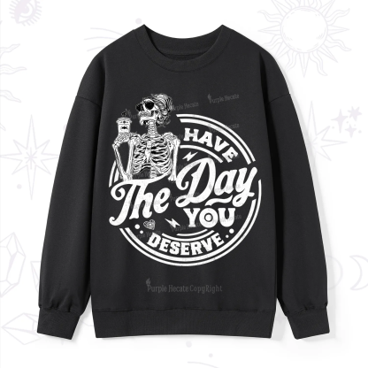 Purplehecate Have The Day You Deserve Sweatshirt