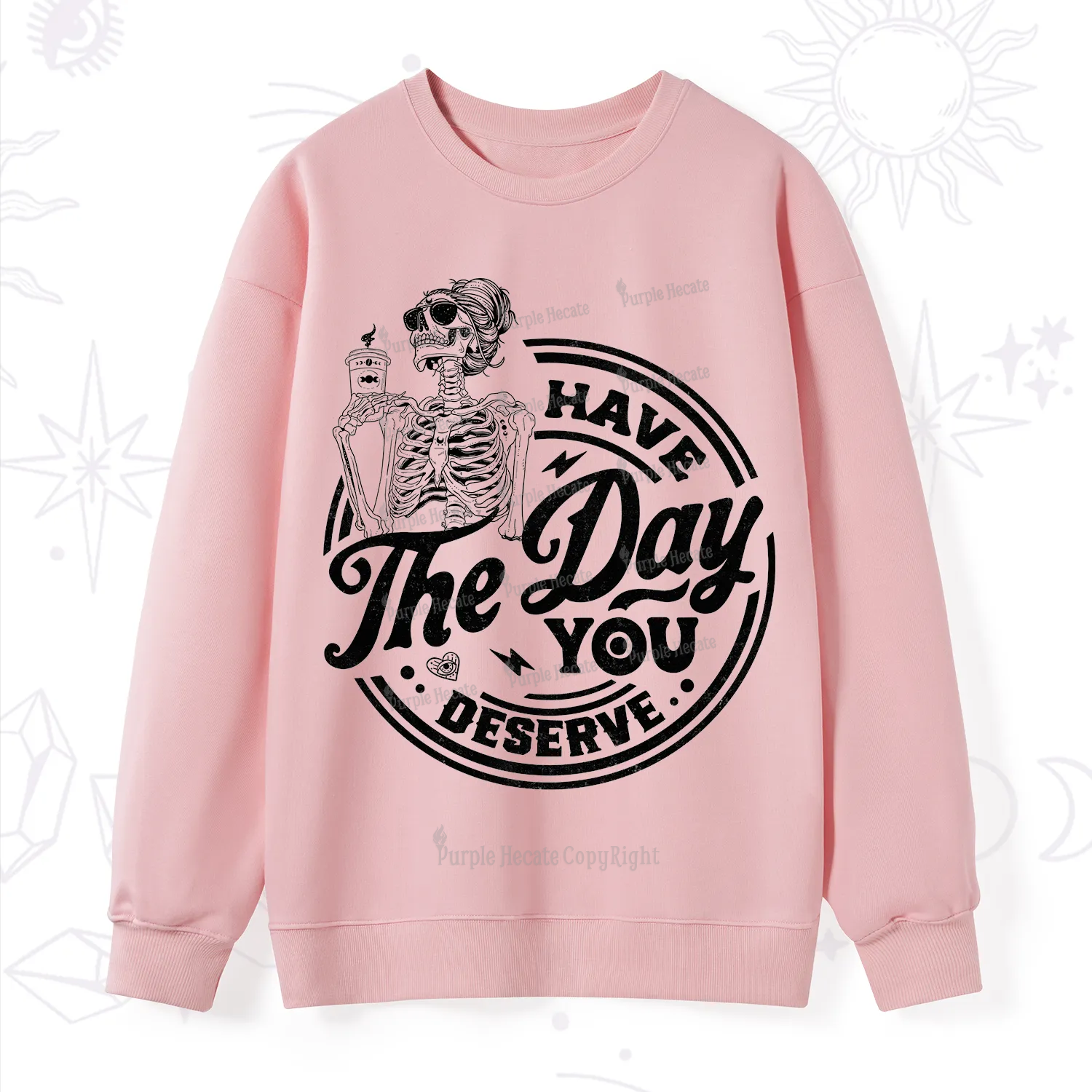 Purplehecate Have The Day You Deserve Sweatshirt