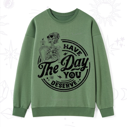 Purplehecate Have The Day You Deserve Sweatshirt