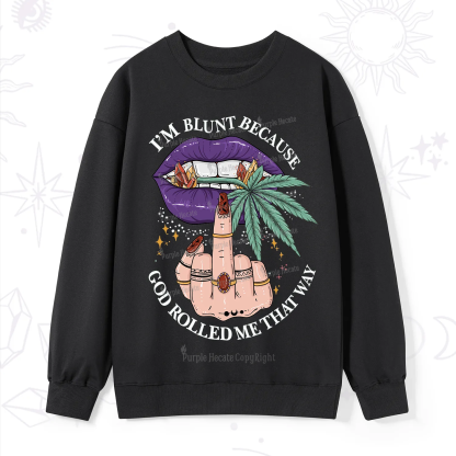 Purplehecate I'm Blunt Because God Rolled Me That Way Sweatshirt