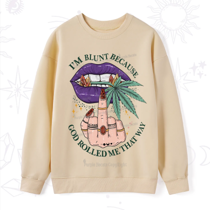 Purplehecate I'm Blunt Because God Rolled Me That Way Sweatshirt