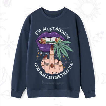 Purplehecate I'm Blunt Because God Rolled Me That Way Sweatshirt