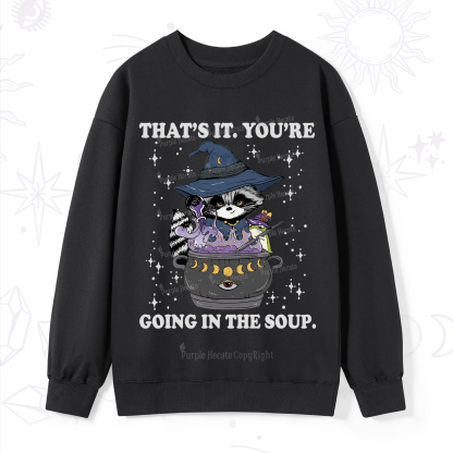 Purplehecate That's It You're Going In The Soup Sweatshirt