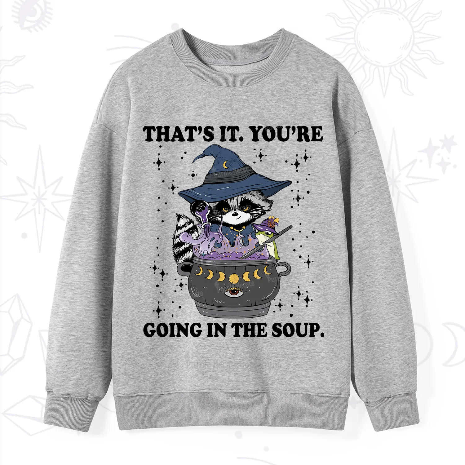 Purplehecate That's It You're Going In The Soup Sweatshirt