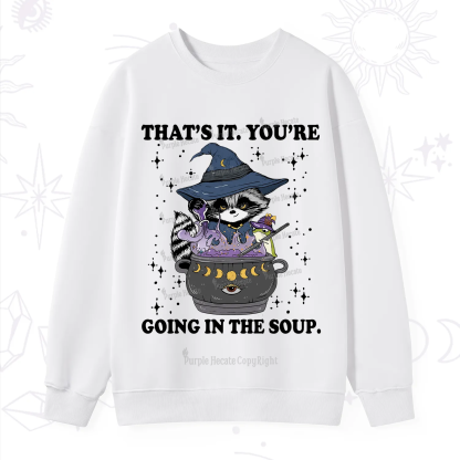 Purplehecate That's It You're Going In The Soup Sweatshirt