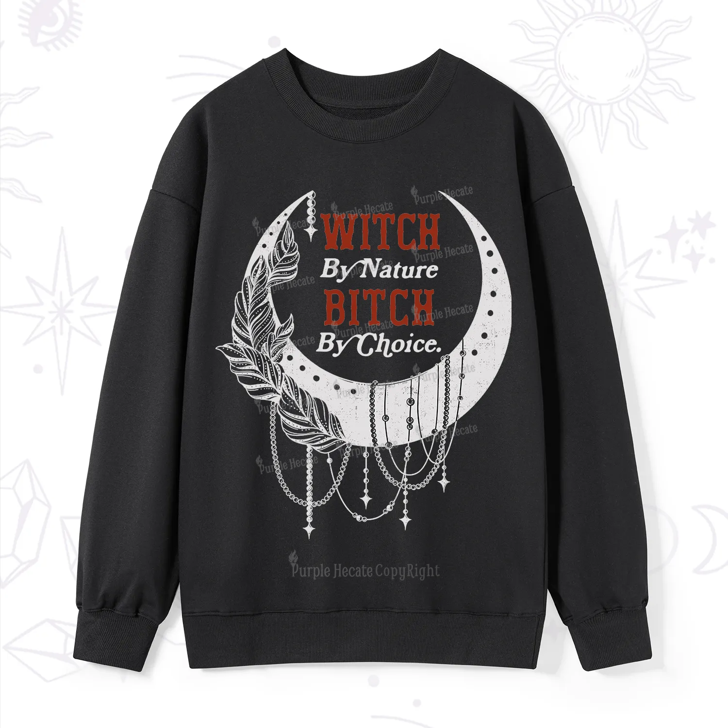 Purplehecate Witch By Nature Bitch By Choice Sweatshirt