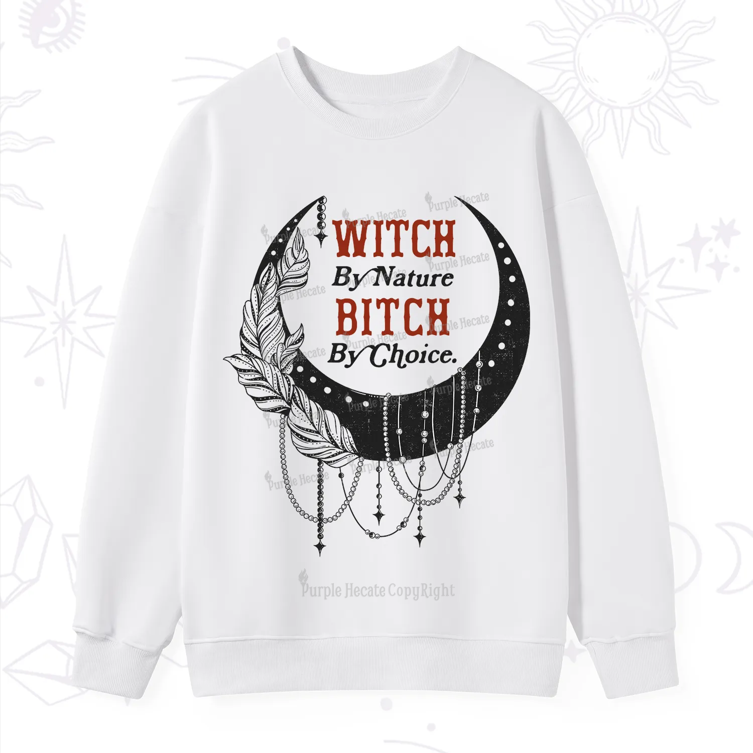 Purplehecate Witch By Nature Bitch By Choice Sweatshirt