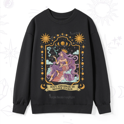 Purplehecate Don't Embarrass Me Mother Fucker Sweatshirt