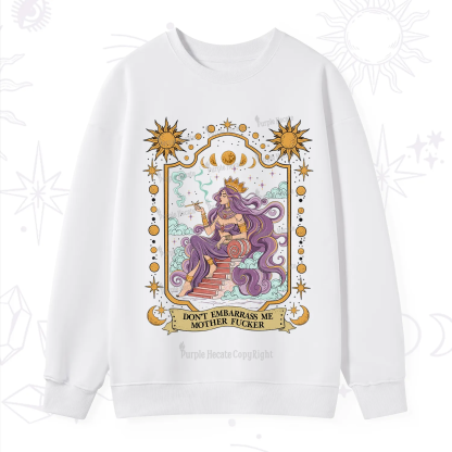 Purplehecate Don't Embarrass Me Mother Fucker Sweatshirt