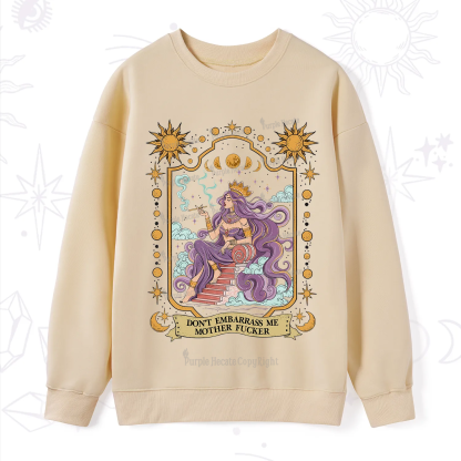 Purplehecate Don't Embarrass Me Mother Fucker Sweatshirt