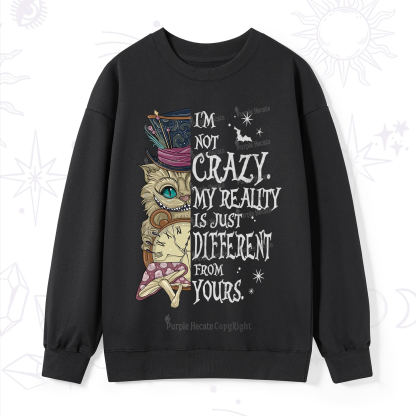 Purplehecate I'm Not Crazy My Reality Is Just Different From Yours Sweatshirt