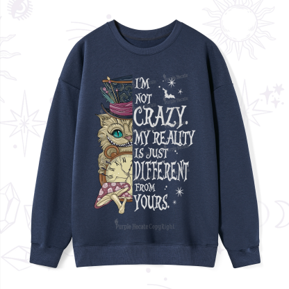 Purplehecate I'm Not Crazy My Reality Is Just Different From Yours Sweatshirt