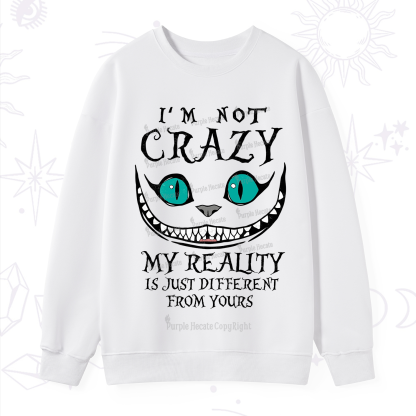 Purplehecate I'm Not Crazy My Reality Is Just Sweatshirt