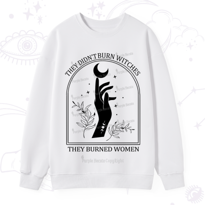 Purplehecate They Didn't Burn Witches They Burned Women Sweatshirt