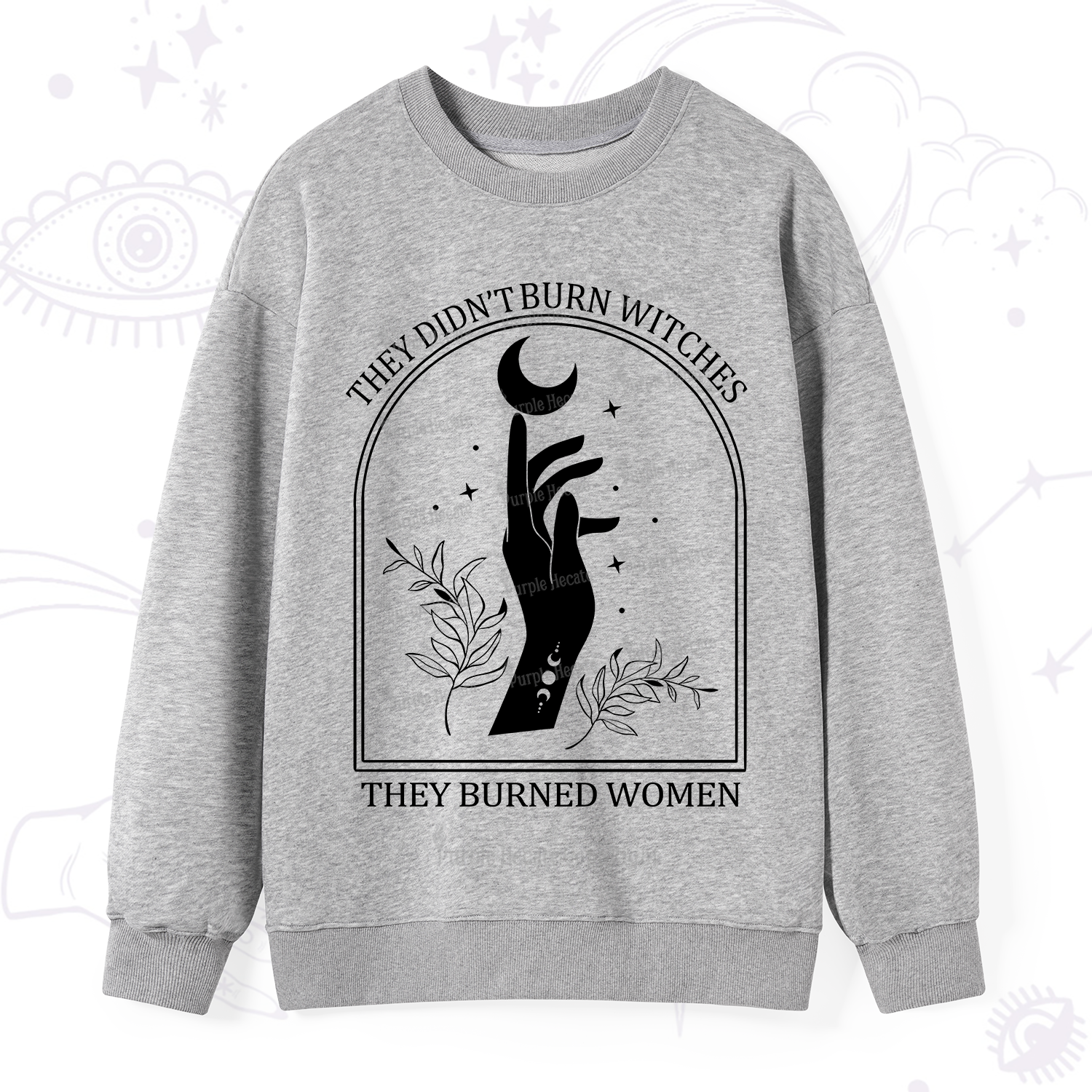 Purplehecate They Didn't Burn Witches They Burned Women Sweatshirt