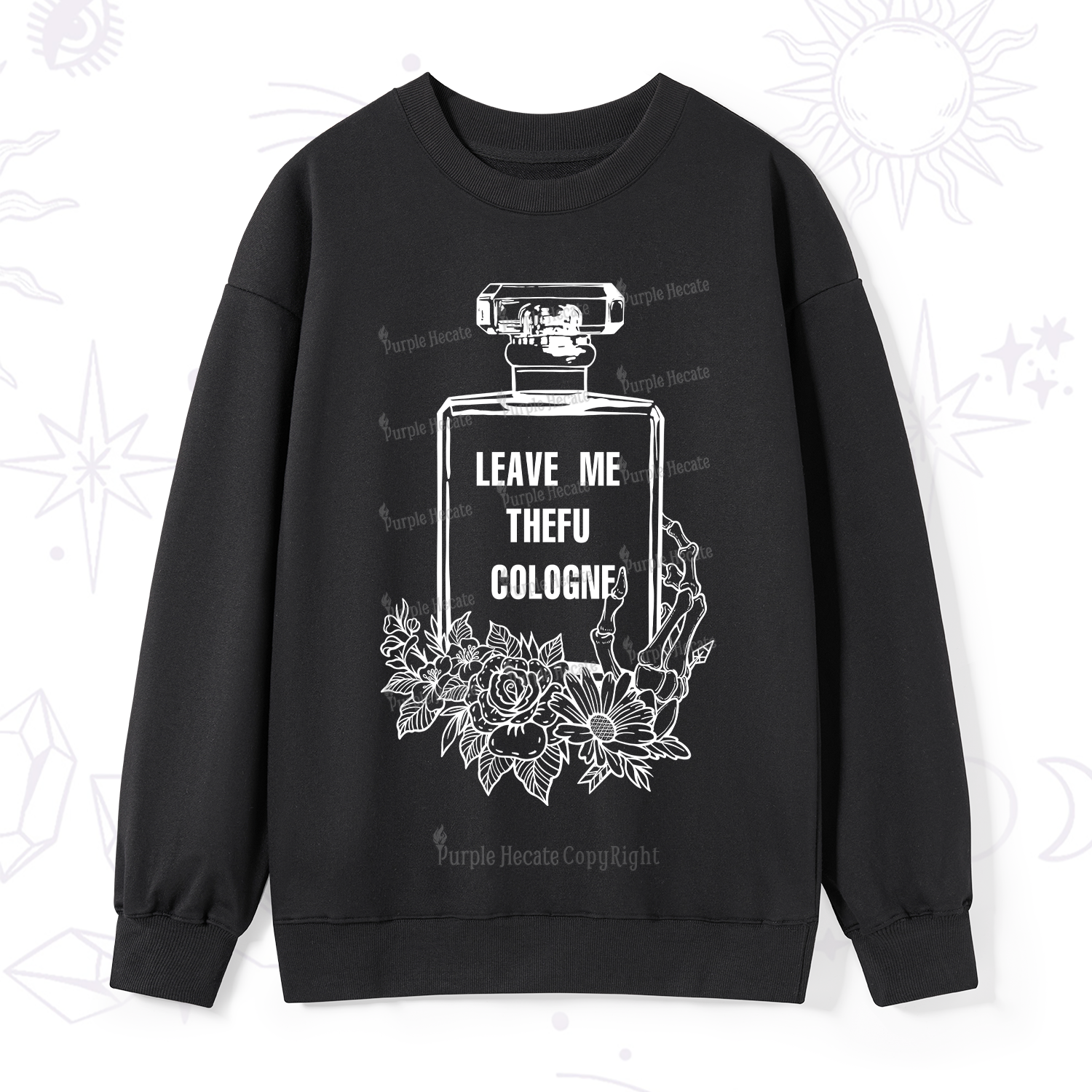 Purplehecate Leave Me TheFU Cologne Sweatshirt