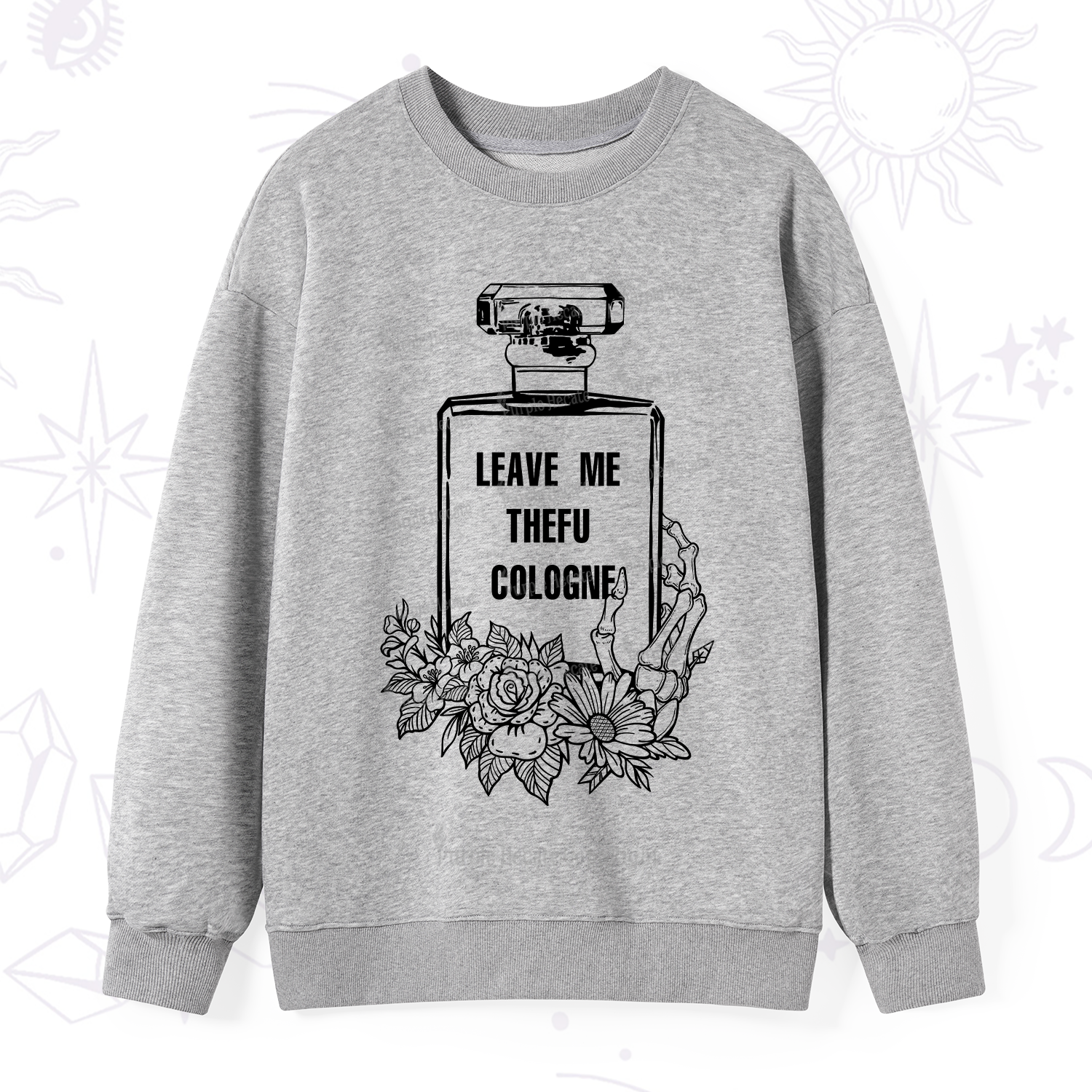 Purplehecate Leave Me TheFU Cologne Sweatshirt