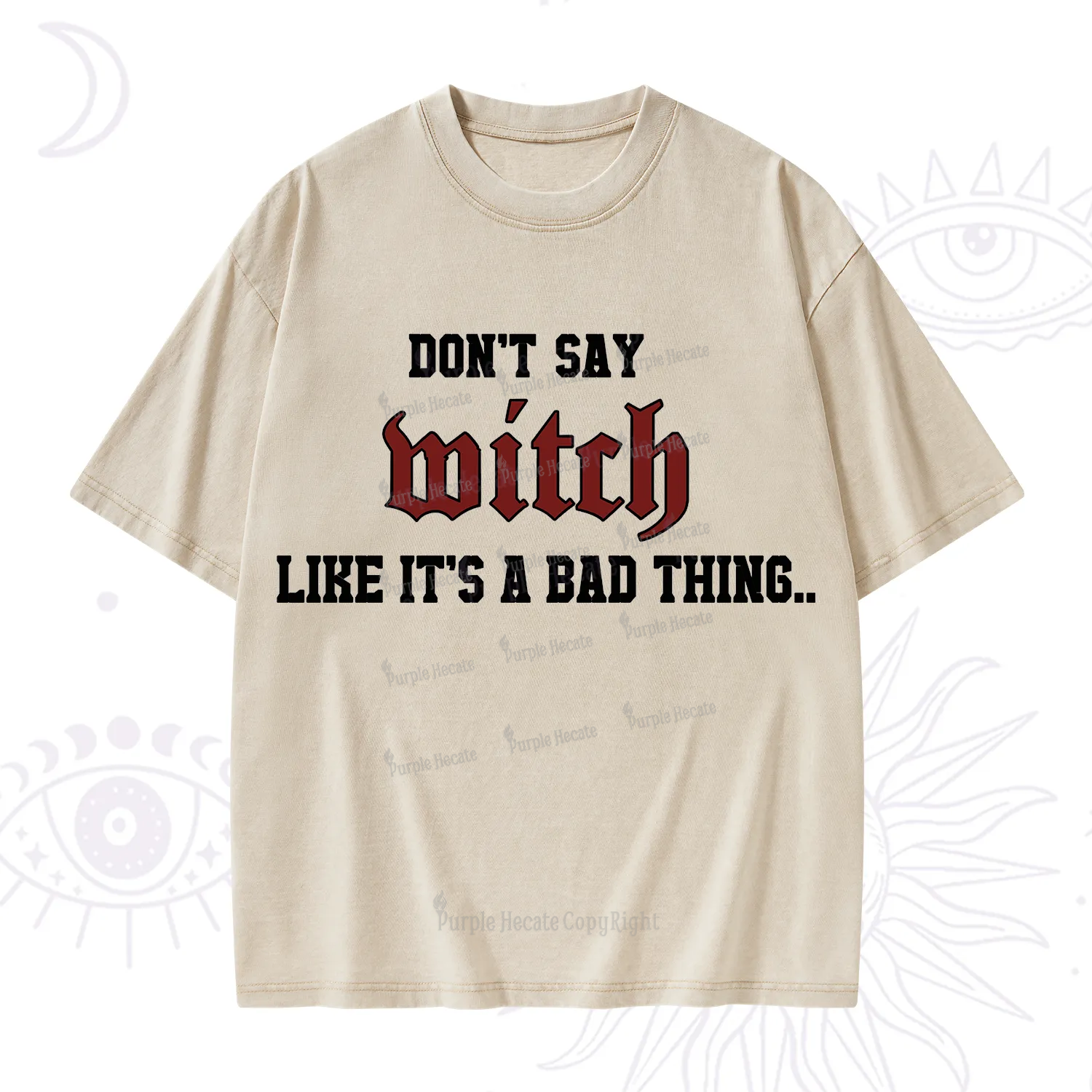 Purplehecate Don't Say Witch Like It's A Bad Thing Washed T-Shirt